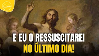 E eu o ressuscitarei no último dia!