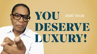 Stop Living Small! Think Luxury! | Andre Taylor