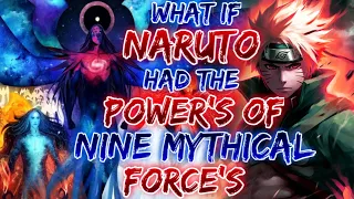 What If Naruto Had The Power Of Nine Mythical Force's