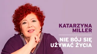 Katarzyna Miller - Nie bój się używać życia