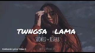 Twngsa Lama Slowed + Reverb || Kokborok Lyrics Video || Parmita Reang