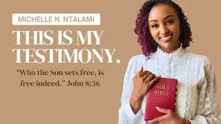 MICHELLE NTALAMI - MY TESTIMONY