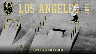 2017 SLS World Championship: Los Angeles, CA | MEN'S SUPER CROWN FINAL | Full Broadcast
