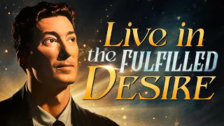 How To Dwell in the Fulfilled Desire | Neville Goddard's Life Changing Lecture