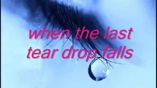 when the last tear drop falls (song with lyrics)