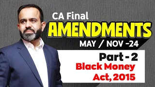 CA Final Amendments MAY/NOV-24 Part - 2 Black Money Act, 2015