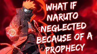 What if Naruto neglected because of a prophecy!? | Part 1