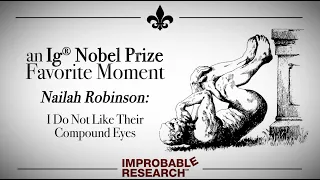 "I Do Not Like Their Compound Eyes"– an Ig Nobel Prize favorite moment