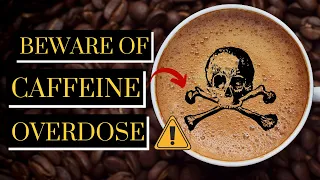 The Shocking Dangers of Caffeine Overdose