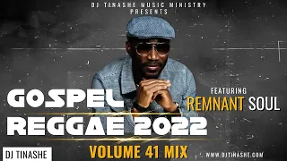 Gospel Reggae 2022 feat. Remnant Soul Vol.41 Mix by DJ Tinashe