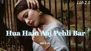 Hua Hain Aaj Pehli Baar [ Slow & reverb ] Lofi Music 2.0 #lofi #lofimusic #slowandreverb