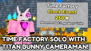 SOLO TIME FACTORY WITH TITAN BUNNY CAMERAMAN AND OTHER SUPPORT UNITS! ( CHEAP STRAT )