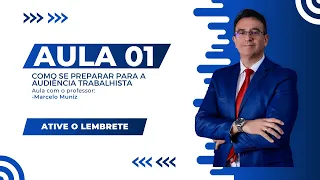 [AULA 01] - 04/10 - COMO SE PREPARAR PARA A AUDIÊNCIA TRABALHISTA