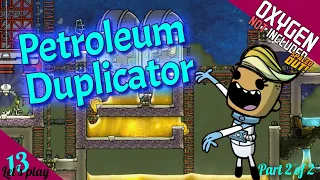 Petroleum Duplication! - Let's play Episode 13 Part 2 of 2