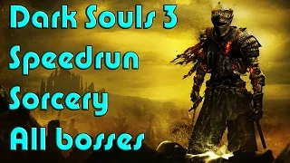 Dark Souls 3 Speedrun! All bosses SORCERY