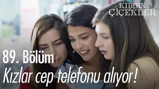 Kızlar cep telefonu alıyor - Kırgın Çiçekler 89. Bölüm