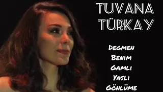 Tuvana Türkay Değmen benim gamlı yaslı gönlüme #tuvanaturkay