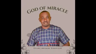 God Of Miracle – Nnamdi Ewenighi |Latest Nigerian Gospel Music 2023