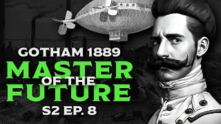 MASTER OF THE FUTURE // GOTHAM 1889 S2E8