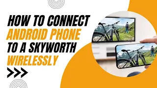 How to Connect Android Phone to Skyworth TV Wirelessly (Easy Steps)