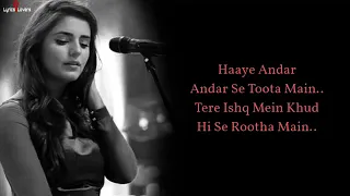 ANDAR HI ANDAR SE TOOTA MAIN LYRICS   ADNAN DHOOL, MOMINA MUSTEHSAN   RABBI AHMED   EK VILLAIN