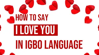 How to say 'I love you' in Igbo language | Learn Igbo phrases | Valentine Vocabulary Series #1