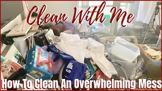 EXTREME CLEAN WITH ME | How To Clean & Declutter An Overwhelming Mess