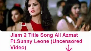 Jism 2 Title Song   Ali Azmat Ft  Sunny Leone Uncensored Video