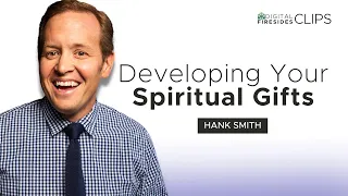Developing Your Spiritual Gifts: Hank Smith • Digital Firesides: Clips