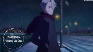 Nightcore - You Only Live Once (Yuri!!! On Ice Ending)