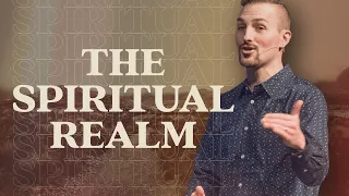 The Spiritual Realm | Sam Meredith | The Revolutionary Disciple