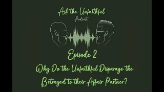 Episode 2: Why Do the Unfaithful Disparage the Betrayed to their Affair Partner?