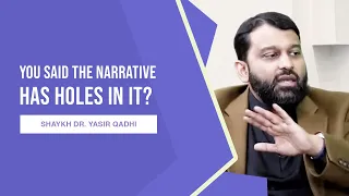 What Did You Mean When You Said the Narrative Has Holes in It? | Shaykh Bakeer Asks Dr  YQ