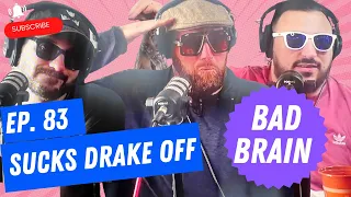 Ep 83 | Suck Drake Off