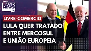 Lula quer tratado de livre-comércio entre Mercosul e União Europeia nos próximos meses