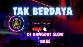 DJ DANGDUT SLOW BASS ( TAK BERDAYA )