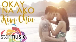 Okay Na Ako - Kim Chiu (Music Video)
