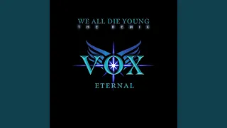 WE ALL DIE YOUNG (VOX ETERNAL Remix)