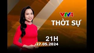 Bản tin thời sự tiếng Việt 21h - 27/05/2024 | VTV4