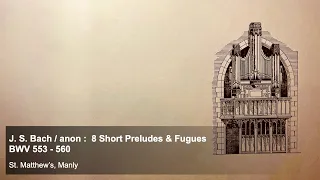 J. S. Bach / anon :  8 Short Preludes & Fugues  BWV 553 - 560