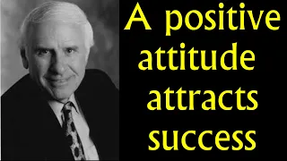 Jim Rohn : A positive attitude attracts success