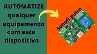 AUTOMATIZE tudo o que quiser utilizando um SONOFF PULSO