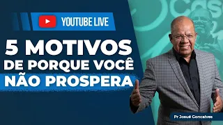 5 MOTIVOS DE PORQUE VOCÊ NÃO PROSPERA | •LIVE | Pr. Josué Gonçalves