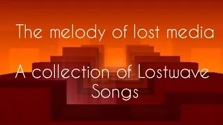 The Melody of Lost Media: A collection of Lostwave songs (60 Subscriber Special!)