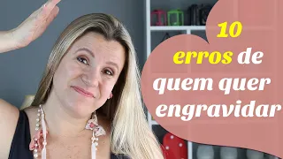 10 ERROS QUE ATRAPALHAM AS CHANCES DE ENGRAVIDAR | Tentante