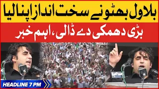 Bilawal Bhutto Big Warning | BOL News Headlines AT 7 PM | PPP Jalsa Today | PDM In Action