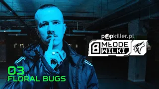 FLORAL BUGS trzecim Młodym Wilkiem Popkillera 8!