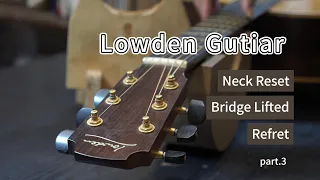 Lowden guitar repair | Neck Reset | Bridge lifted | Refret  Part.3【吉他修理人 | GuitarRepairmanTW 】