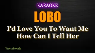 I'd Love You To Want Me/ How Can I Tell Her - LOBO (Karaoke Version)