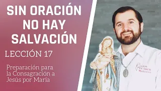 Lección 17:  Sin oración no hay salvación | Consagración a Jesús por María en 33 días